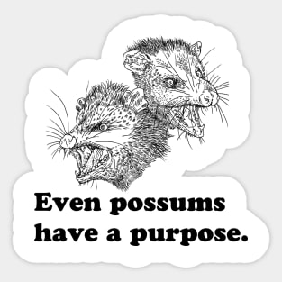 EVEN POSSUMS HAVE A PURPOSE Sticker